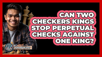 Can Two Checkers Kings Stop Perpetual Checks Against One King? - The Board Game Xpert