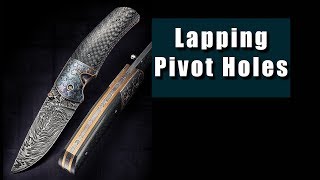 Advanced Knife Making - Lapping Pivot Holes, Why And How