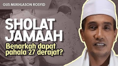 SHOLAT BERJAMAAH, BENARKAH DAPAT PAHALA 27 DERAJAT ? | Gus Mukhlason Rosyid || Tayang Lagi