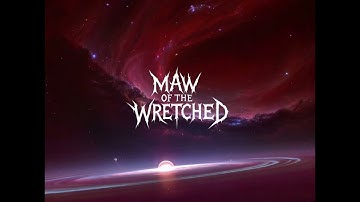 Maw Of The Wretched - Oh Baby, It’s Over! 