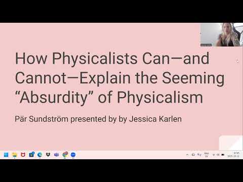 Pär Sundströms: How Physicalists Can and Cannot Explain the Seeming “Absurdity” of Physicalism