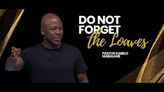 Ps Kabelo Mabalane | Do Not Forget The Loaves