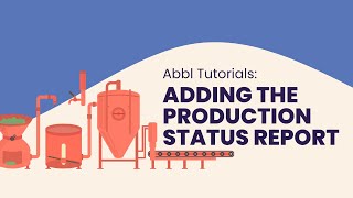 Adding the Production Status Report | Abbl Tutorial