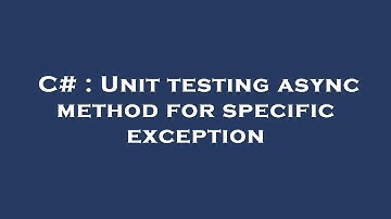 C# : Unit testing async method for specific exception