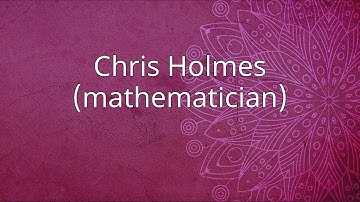 Chris Holmes (mathematician)