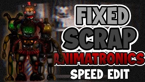 [FNaF | Speed Edit] Making Fixed Scrap Animatronics (Speed Edit #90)