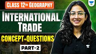Class 12 Geography International Trade | Concepts + Questions | Boards 2027 | Supriya Ma'am