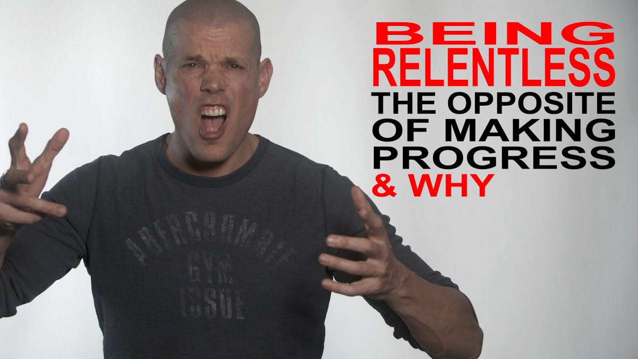 Why being Relentless: is the Opposite of making Real progress
