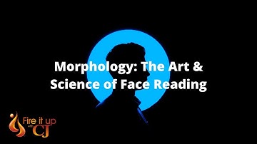 Morphology: The Art & Science of Face Reading