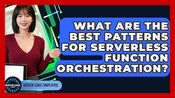 What Are The Best Patterns For Serverless Function Orchestration? - Server Logic Simplified