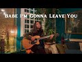Babe I M Gonna Leave You Led Zeppelin Acoustic Cover Babe I M Gonna Leave You Led Zeppelin Acoustic Cover