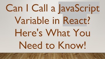 Can I Call a JavaScript Variable in React? Here