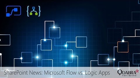 SharePoint News: Microsoft Flow vs. Logic Apps: Qdabra Webinar 2019-08-22