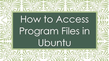 How to Access Program Files in Ubuntu
