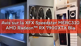 Avis sur la XFX Speedster MERC310 AMD Radeon™ RX 7900XTX Black Gaming Carte Graphique 24GB GDDR6, AM
