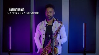 Luan Rodrigo 🎷 - Santo Pra Sempre /( Cover Sax Instrumental 🎷)