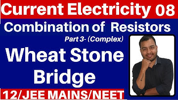 Current Electricity 08 : Wheat Stone Bridge - Combination of Resistors - Part 3  JEE MAINS/NEET
