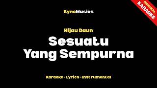 Hijau Daun - Sesuatu Yang Sempurna | Karaoke - Lirik - Instrumental