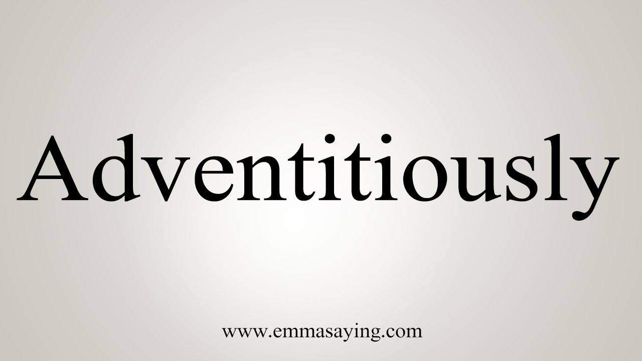 Adventitiously How To Say Adventitiously - YouTube
