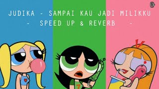 Sampai Kau Jadi Milikku - Judika (Speed Up + Reverb)