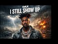 Dax - I Still Show Up 💯 (No Matter What)