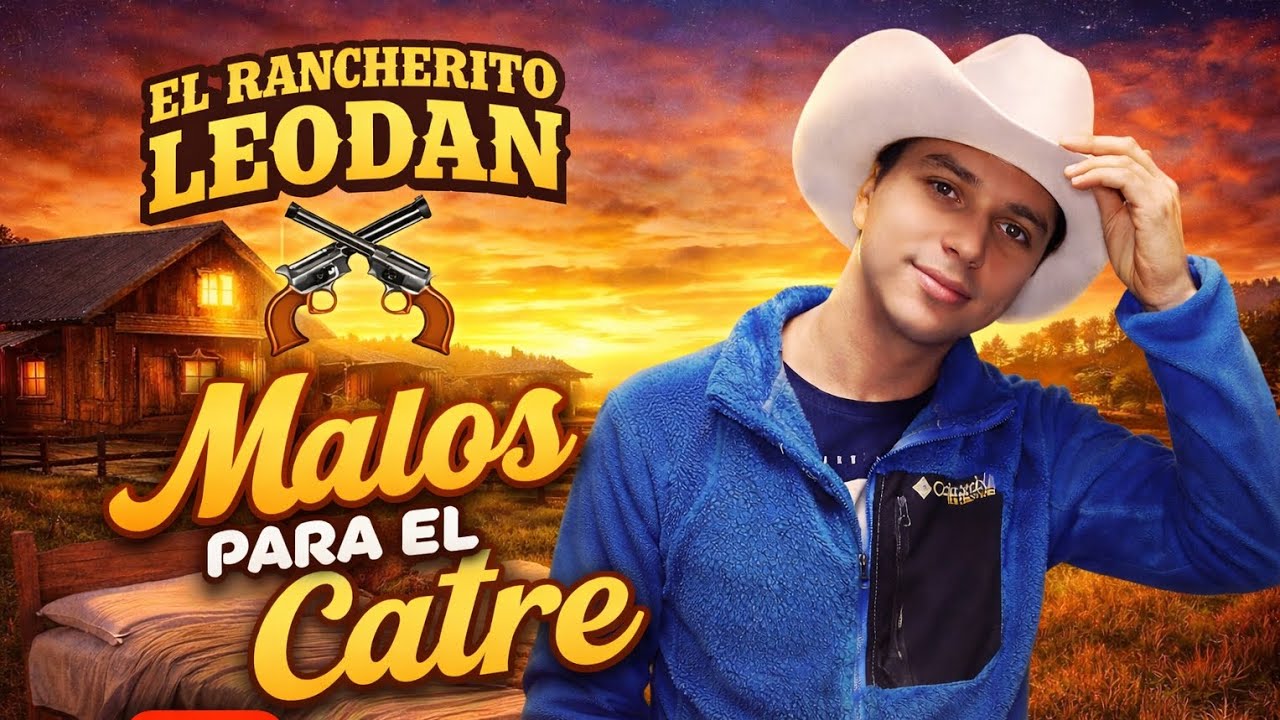 MALOS PARA EL CATRE - EL RANCHERITO LEODAN ORIGINAL 