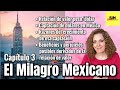 El Milagro Mexicano. Capítulo 3