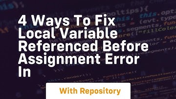 4 ways to fix local variable referenced before assignment error in