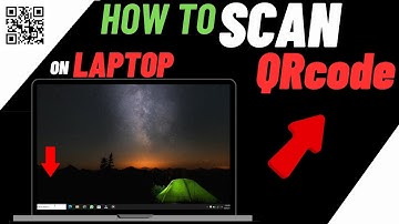 How To Scan QR Code On Laptop - Quick & Easy