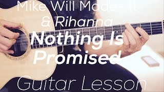 Mike Will Made - It & Rihanna - Nothing Is Promised - Guitar Lesson ( Chords and Strumming)