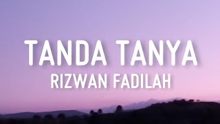 Download Lagu Tanda Tanya - Rizwan Fadilah (Lirik) MP3 Download Lagu Tanda Tanya - Rizwan Fadilah (Lirik) MP3