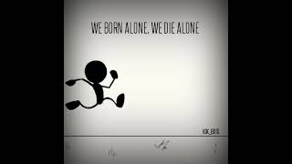 we born alone ,we die alone..,™¶¢₱