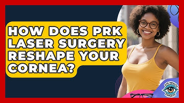 How Does PRK Laser Surgery Reshape Your Cornea? - Eye Health Experts