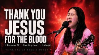 Thank You Jesus for the Blood, I Surrender All, One Thing Have I, Hallelujah | NCTC Worship