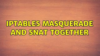 iptables MASQUERADE and SNAT together