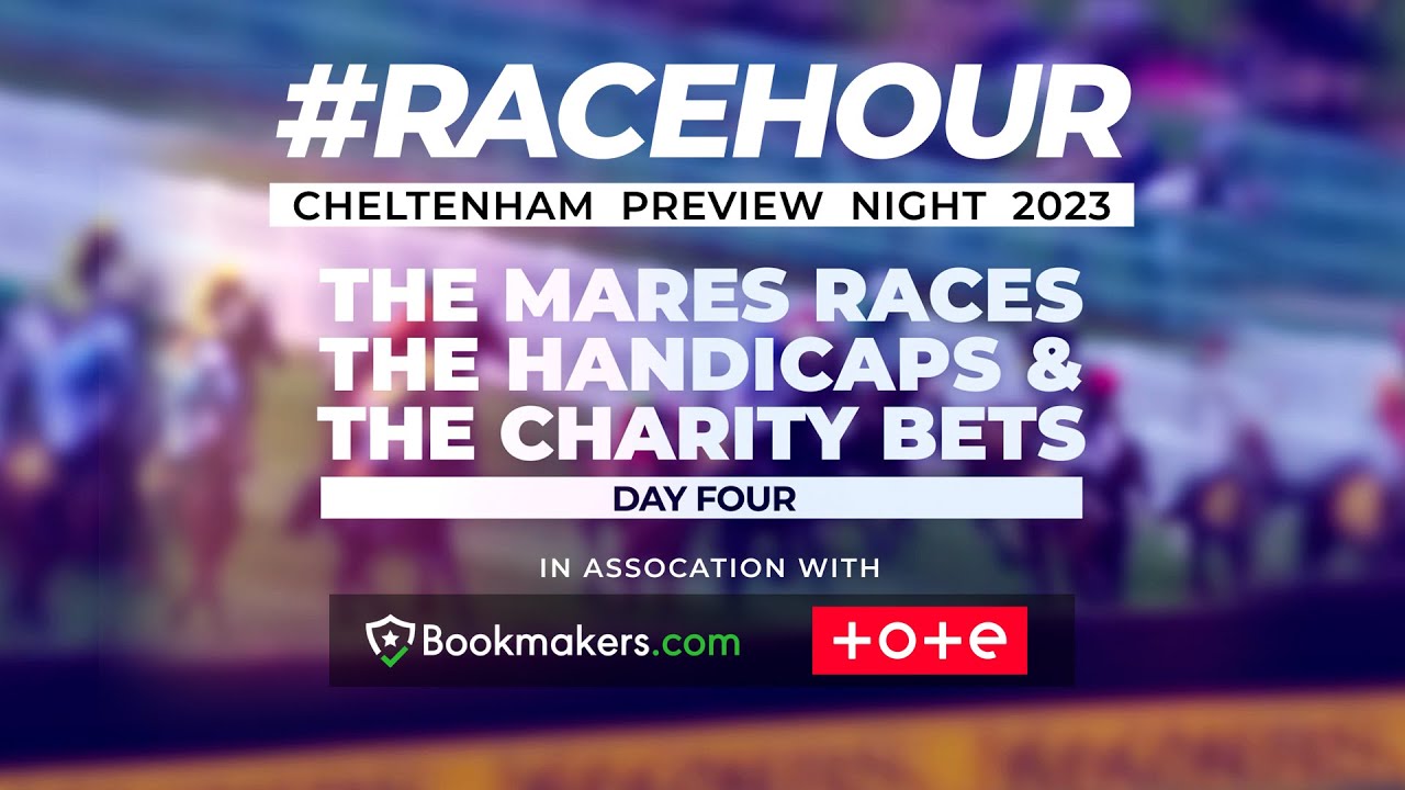 The Mares Races, The Handicaps & Charity Bets: 2023 #Racehour Cheltenham Preview