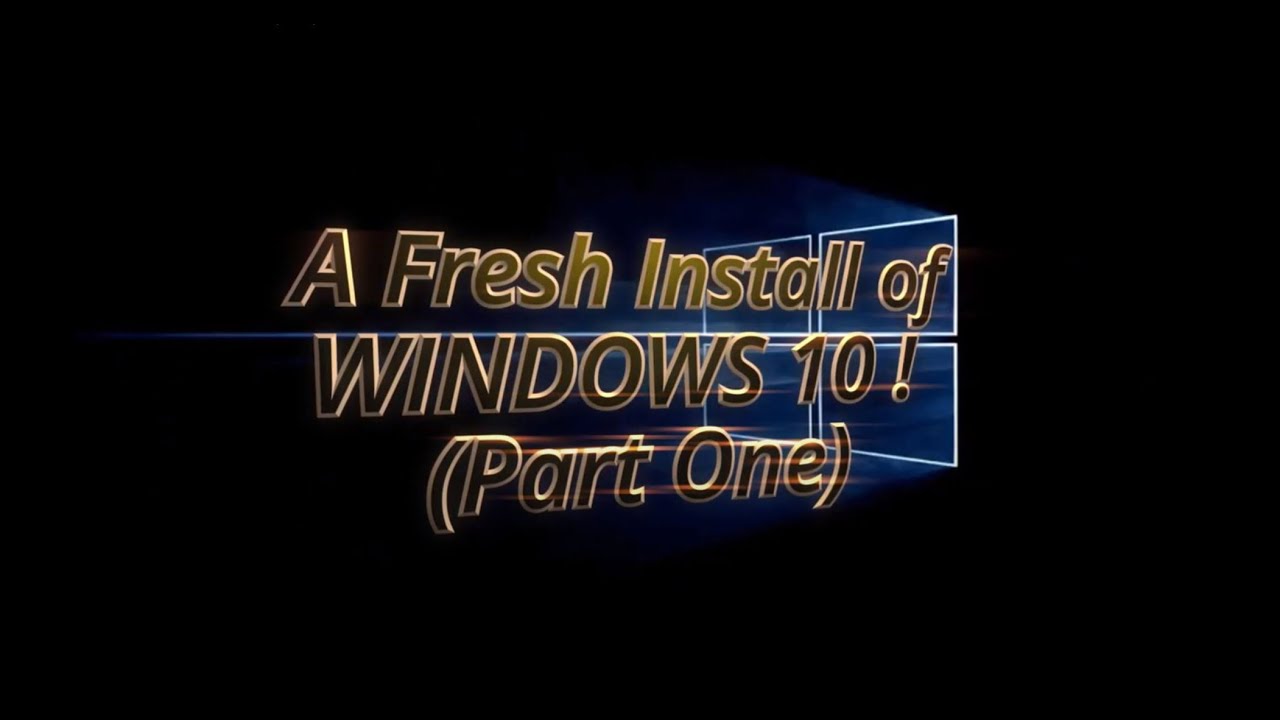 A Fresh Re-install of Windows 10 (Part 1) - YouTube