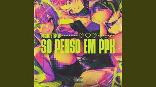 SÓ PENSO EM PPK - PHONK STEP UP - DJ F7, Mc Gw, Silva Mc