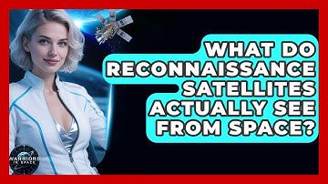 What Do Reconnaissance Satellites Actually See From Space? - Warriors In Space