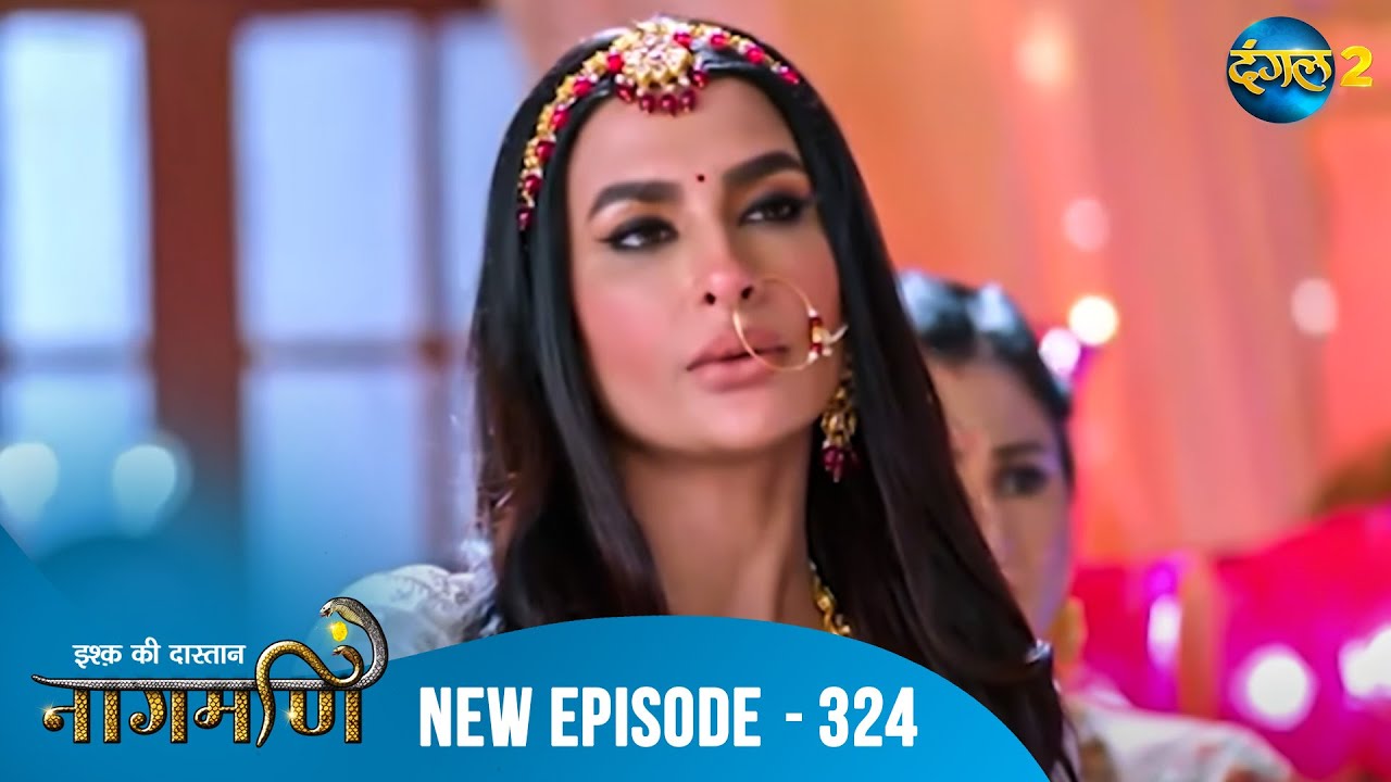 Full Episode - Ishq Ki Dastaan नागमणि  - 324 | Naagmani | Dangal 2 