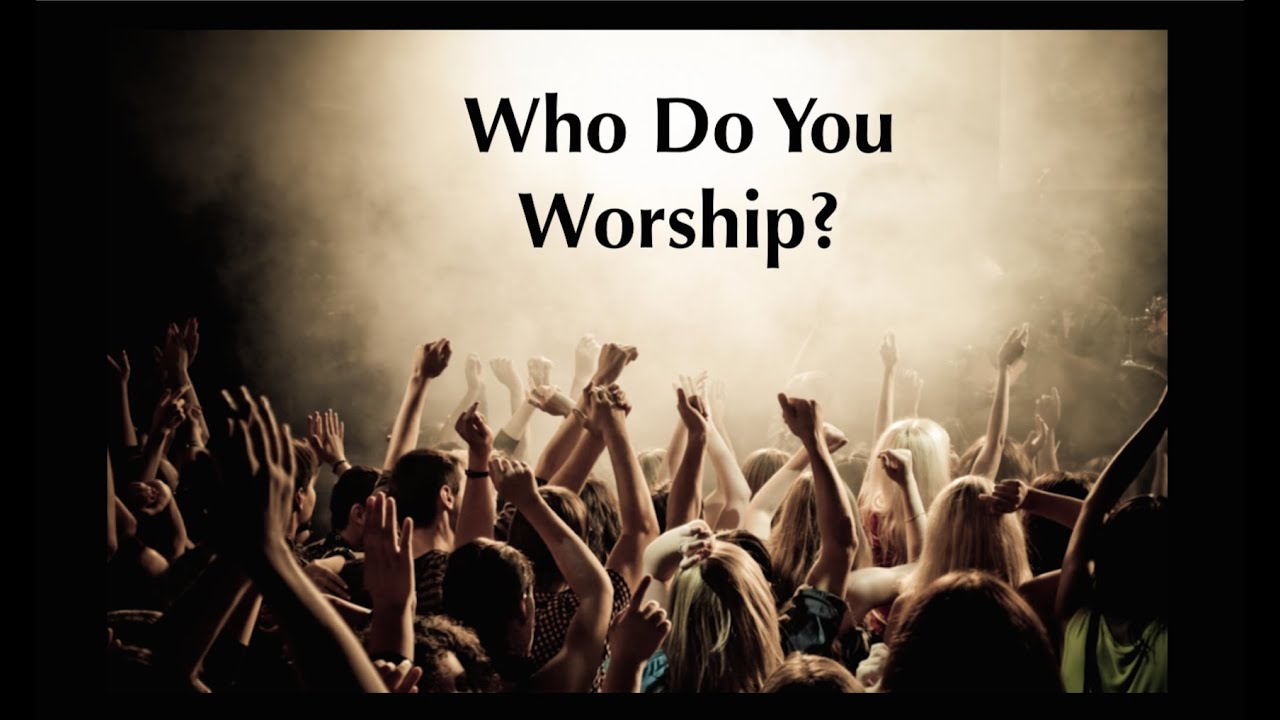 Who Do You Worship? YouTube