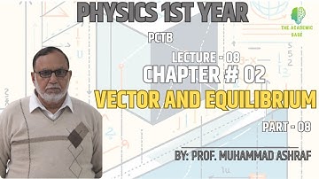 Ch - 02 || Vector and Equilibrium(Part - 8) || Lecture # 8 || By Prof. Muhammad Ashraf | Urdu | PCTB
