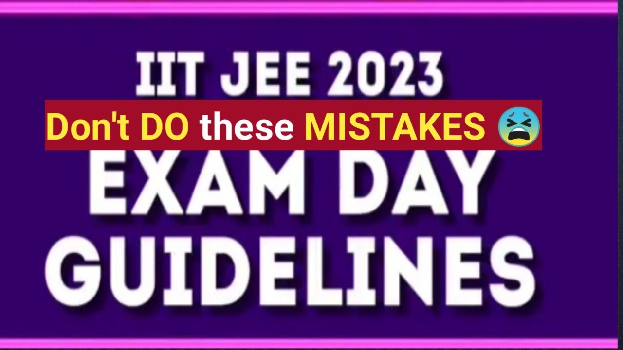 JEE MAINS 2023 EXAM DAY GUIDELINES MISTAKES to AVOID - YouTube