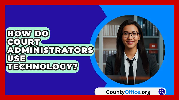 How Do Court Administrators Use Technology? - CountyOffice.org