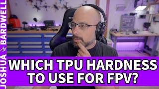 Information Which TPU Should I Buy for FPV Shore Hardness 95A or 98A - FPV Questions News