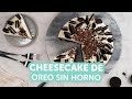 Cheesecake de oreo sin horno | Kiwilimón