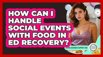 How Can I Handle Social Events With Food In ED Recovery? - Eating Disorder Support Hub