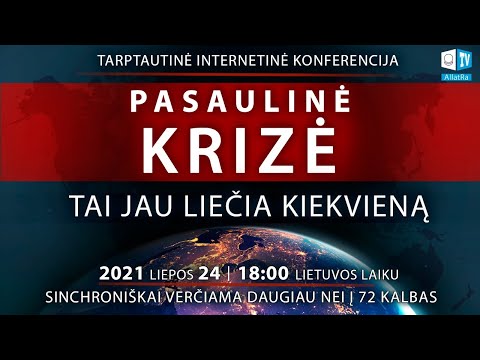 Pasaulinė krizė. Tai jau liečia kiekvieną | Tarptautinė internetinė konferencija 2021 07 24