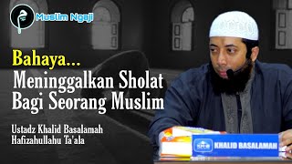The Dangers of Leaving Prayer for a Muslim - Ustadz Khalid Basalamah