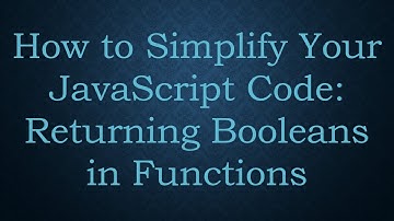 How to Simplify Your JavaScript Code: Returning Booleans in Functions